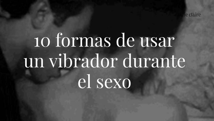 10 formas excitantes de usar un vibrador durante el sexo