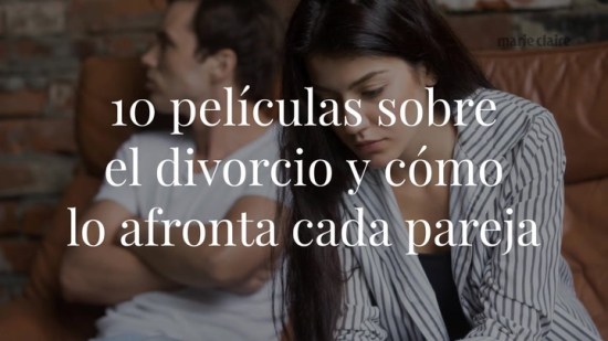¡Hasta aquí hemos llegado! 10 películas sobre divorcios y cómo sus protagonistas decidieron poner punto y final
