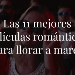 Las 11 mejores películas románticas para llorar a mares