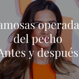 Antes y después de las famosas que se han operado el pecho
