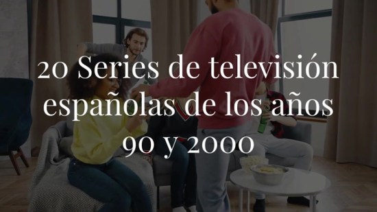 20 series de televisión españolas que nos marcaron