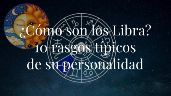 ¿Cómo son los Libra? 10 rasgos típicos de su personalidad que te sonarán