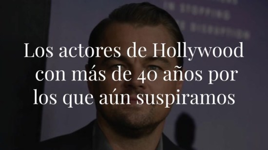 Los actores de Hollywood con más de 40 años por los que aún suspiramos