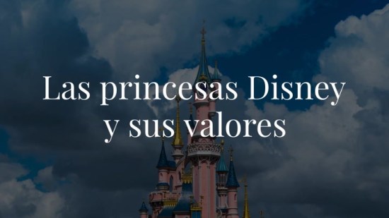 Las princesas Disney y sus valores