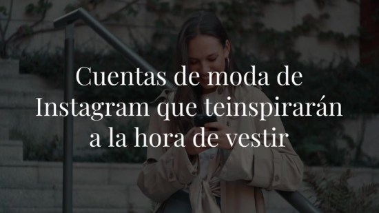 5 cuentas de Instagram para encontrar tu próximo look (y estar al tanto de todas las tendencias de moda)