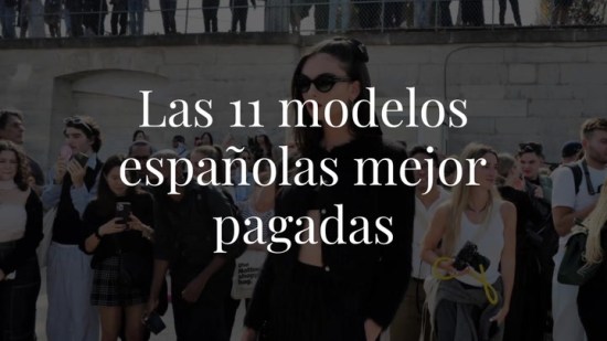 Modelos españolas: quiénes son, quién está mejor pagada...
