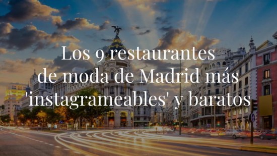 Los 9 restaurantes de moda de Madrid más 'instagrameables' y baratos