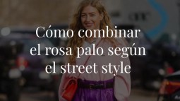 Cómo combinar el rosa palo según las reinas del street style