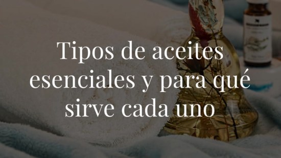 Tipos de aceites esenciales y para qué sirve cada uno