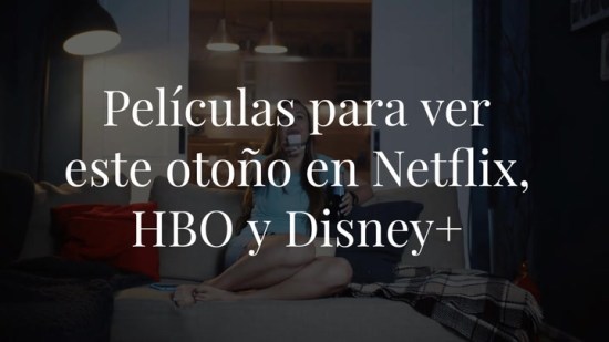 Películas para ver este otoño en Netflix, HBO y Disney+