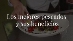 ¿Cuáles son los mejores pescados y qué beneficios nos aportan?