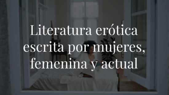 10 libros eróticos escritos por mujeres y por qué su punto de vista es muy importante