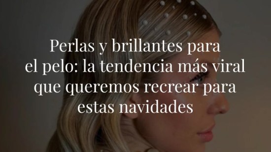 Perlas y brillantes para el pelo: la tendencia más viral que queremos recrear para estas navidades