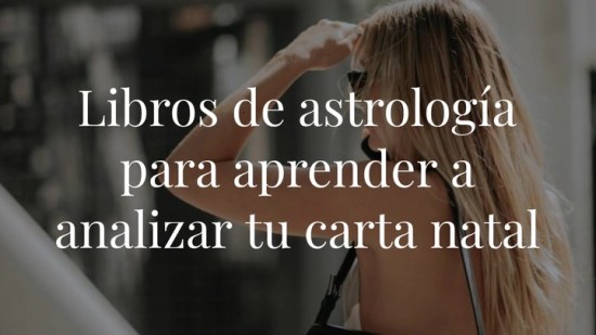 Con estos libros de astrología aprenderás a analizar tu carta natal como un profesional