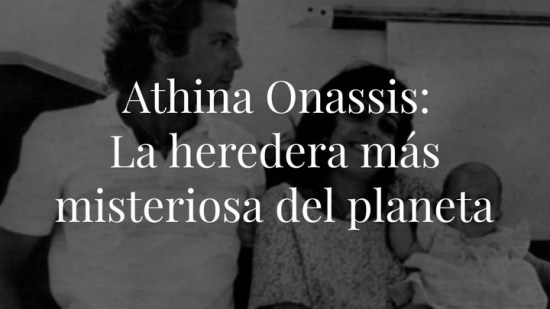 Athina Onassis: Así es la multimillonaria heredera más misteriosa y silenciosa del planeta
