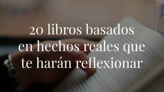 20 libros basados en hechos reales que te harán reflexionar