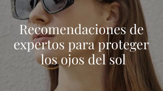 Expertos recomiendan extremar precauciones ante la exposición solar con el uso de gafas de sol homologadas para evitar lesiones