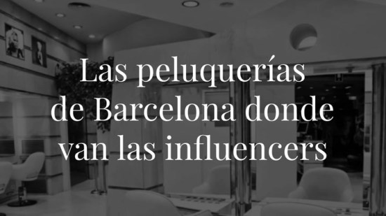 Las mejores peluquerías de Barcelona donde van las influencers