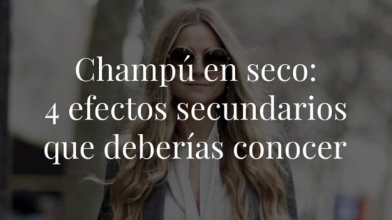Champú en seco: 4 efectos secundarios que deberías conocer