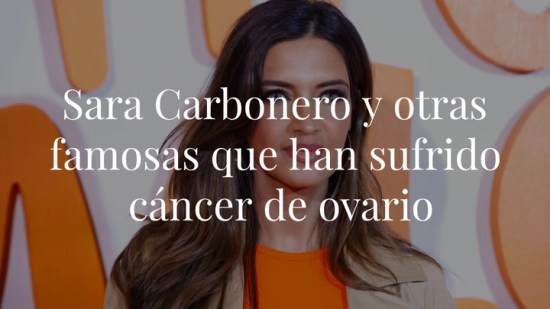 Sara Carbonero y otras famosas que han sufrido cáncer de ovario