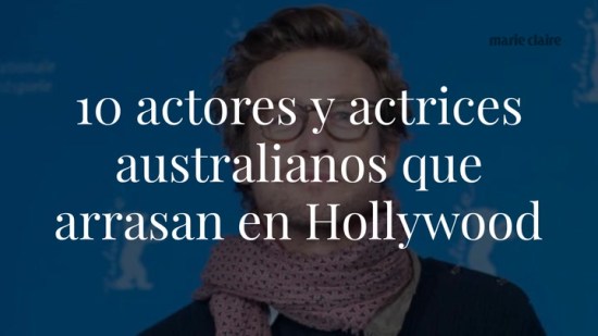 Estos son los 10 actores y actrices australianos que han conquistado Hollywood
