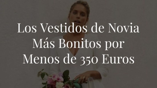 Los vestidos de novia más bonitos por menos de 350 euros