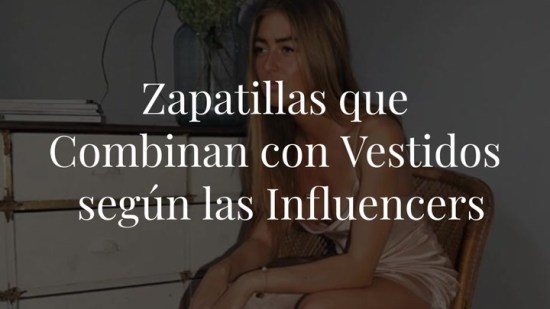Estas son las zapatillas que mejor quedan con vestidos según las influencers