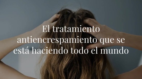 El tratamiento para pelo encrespado que se está haciendo ahora todo el mundo