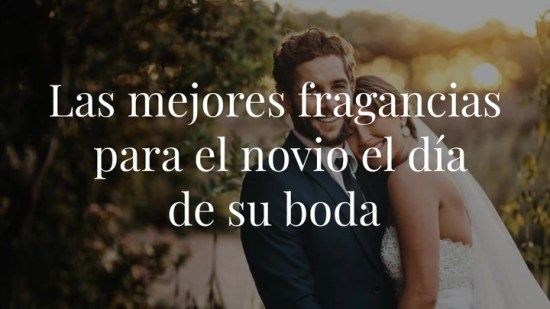 Las mejores fragancias para el novio el día de su boda