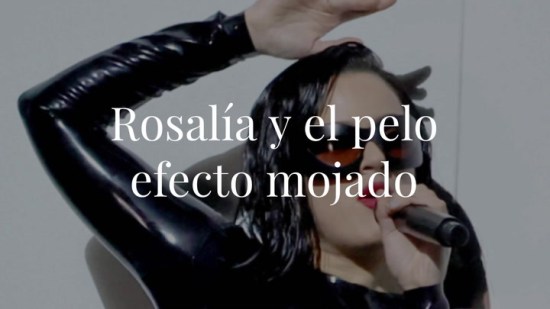 Rosalía y la tendencia del wet look