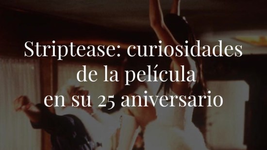 'Striptease': 8 curiosidades de la película que convirtió a Demi Moore en 'Gimme Moore'