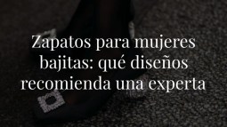 Zapatos para mujeres bajitas: qué diseños recomienda una experta