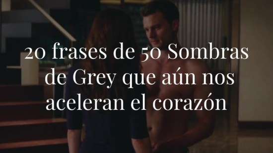 20 frases de 50 Sombras de Grey que aún nos aceleran el corazón