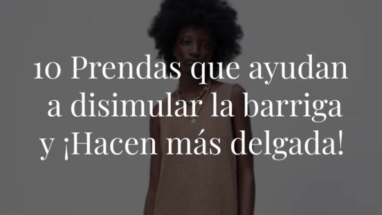 10 Prendas que ayudan a disimular la barriga y ¡Hacen más delgada!