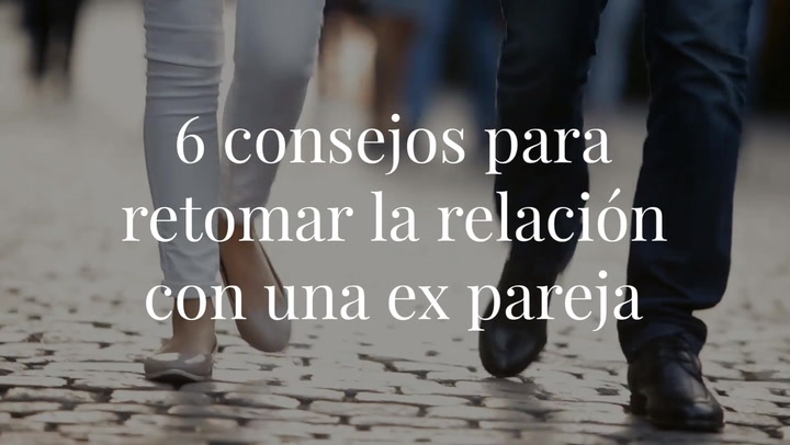6 consejos para retomar la relación con una ex pareja