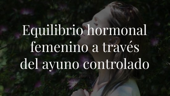 Descubre cómo el ayuno puede equilibrar el ciclo hormonal de la mujer y potenciar la fertilidad