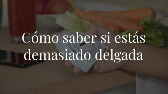 Cómo saber si estás demasiado delgada