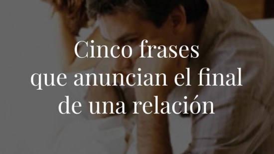 Cinco frases que anuncian el final de una relación