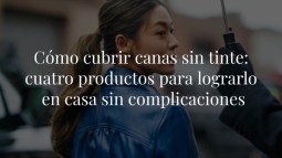 Cómo cubrir canas sin tinte: cuatro productos para lograrlo en casa sin complicaciones