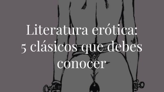 Literatura erótica: 5 clásicos que debes conocer