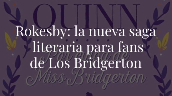 'Rokesby' es la nueva saga literaria para quienes quieren saberlo todo sobre 'Los Bridgerton'