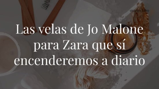 Las velas de Jo Malone para Zara que sí encenderemos a diario