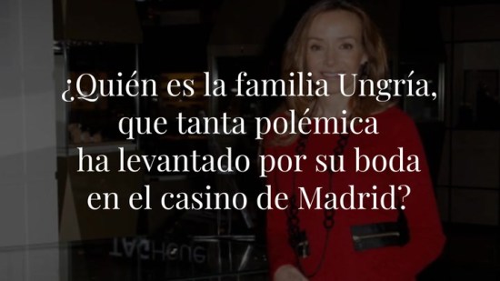 ¿Quién es la familia Ungría, que tanta polémica ha levantado por su boda en el casino de Madrid?