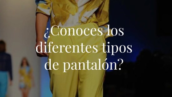 ¿Conoces los diferentes tipos de pantalón?