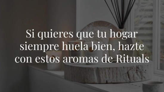 Si quieres que tu hogar siempre huela bien, hazte con estos aromas de Rituals