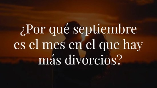 ¿Por qué septiembre es el mes en el que hay más divorcios?