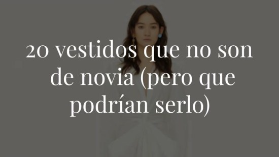 20 vestidos que no son de novia (pero que podrían serlo)