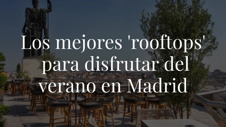 Los mejores 'rooftops' para disfrutar del verano en Madrid