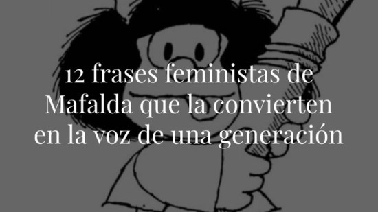 12 frases feministas de Mafalda que la convierten en la voz de una generación