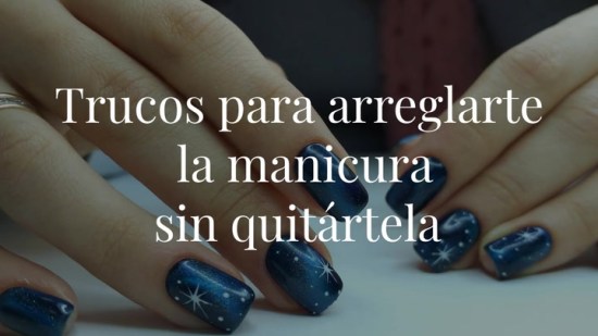 Trucos infalibles para arreglar tu manicura sin quitártela